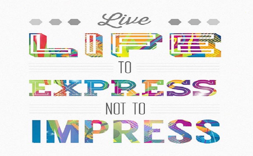 Act To Express, Not To Impress